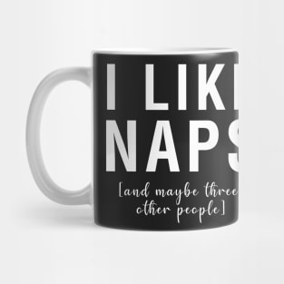 I Like Naps And Maybe Three Other People Mug